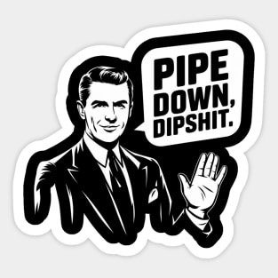 Pipe Down Dipshit Funny Correction Guy Meme Sticker